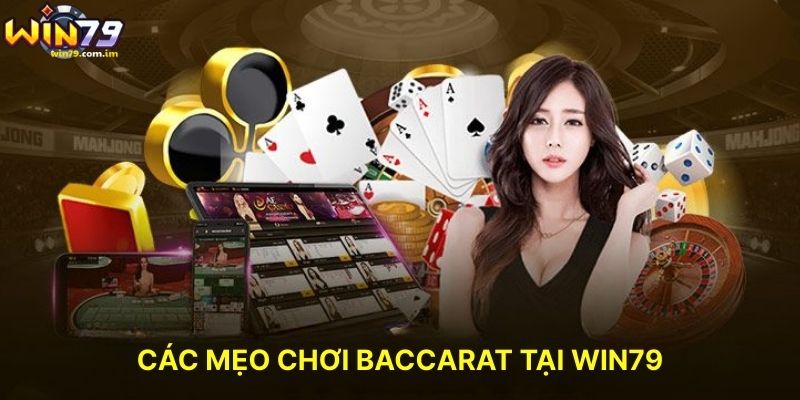 Các Mẹo Chơi Baccarat Tại WIN79