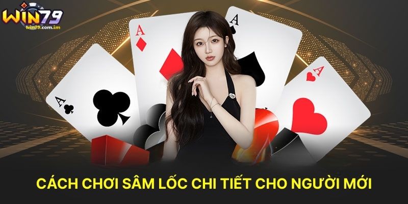 Cách Chơi Sâm Lốc Chi Tiết Cho Người Mới