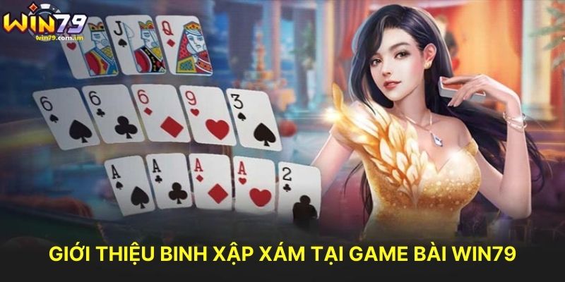 Giới Thiệu Binh Xập Xám Tại Game Bài WIN79