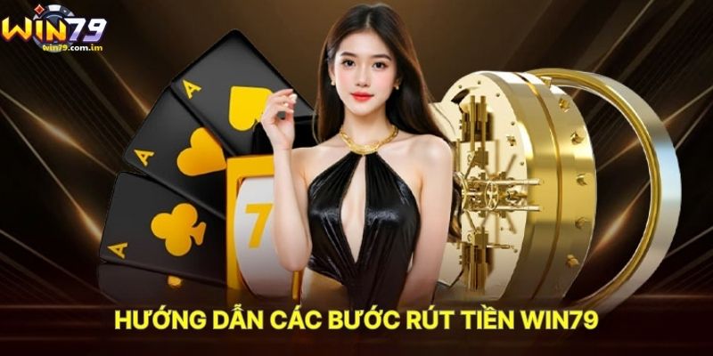 Hướng Dẫn Các Bước Rút Tiền WIN79