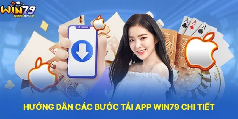 Hướng Dẫn Các Bước Tải App WIN79 Chi Tiết