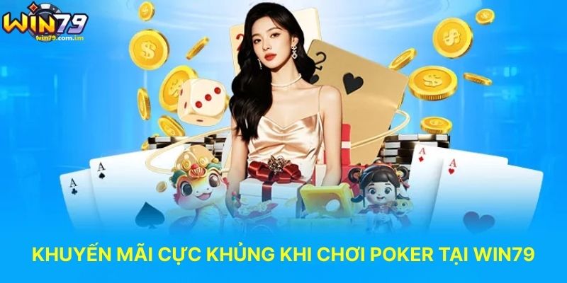 Khuyến Mãi Cực Khủng Khi Chơi Poker Tại WIN79