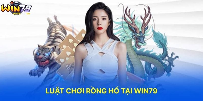 Luật Chơi Rồng Hổ Tại WIN79