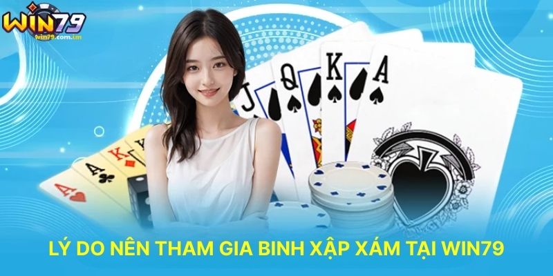 Lý Do Nên Tham Gia Binh Xập Xám Tại WIN79