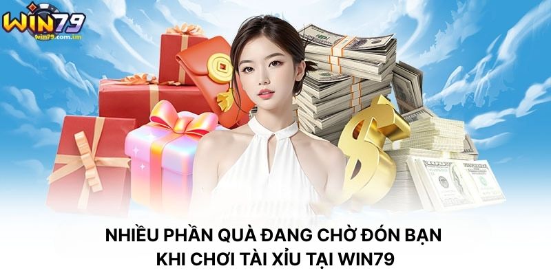 Nhiều Phần Quà Đang Chờ Đón Bạn Khi Chơi Tài Xỉu Tại WIN79