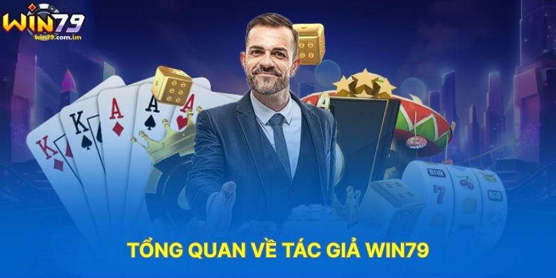 Tổng Quan Về Tác Giả WIN79