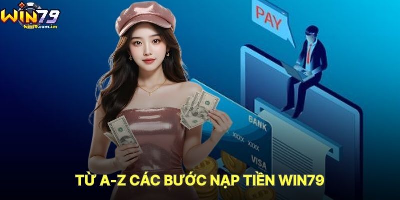 Từ A-Z Các Bước Nạp Tiền WIN79