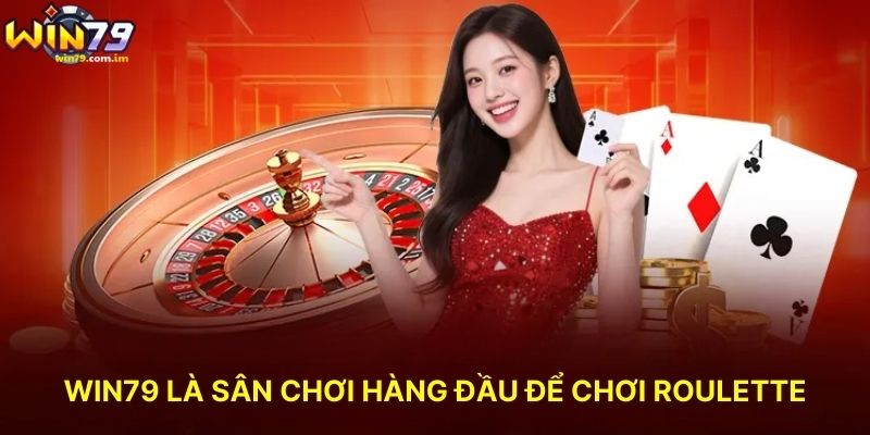 WIN79 Là Sân Chơi Hàng Đầu Để Chơi Roulette