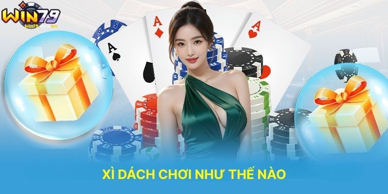 Xì Dách Chơi Như Thế Nào