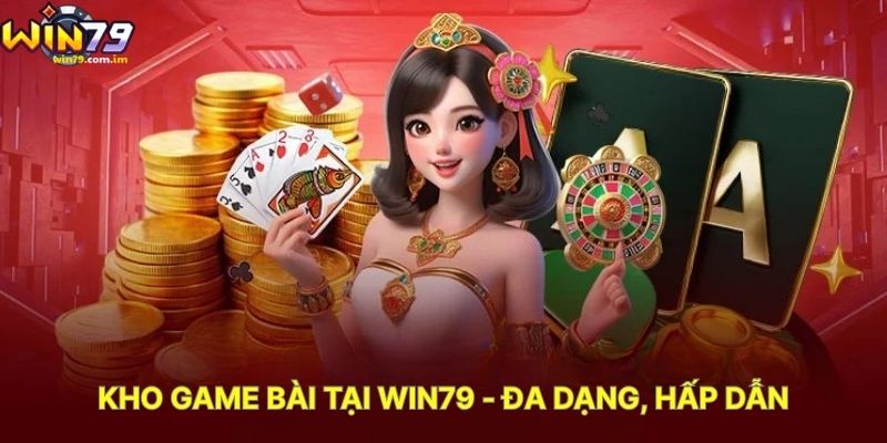 Kho Game Bài Tại WIN79 - Đa Dạng, Hấp Dẫn