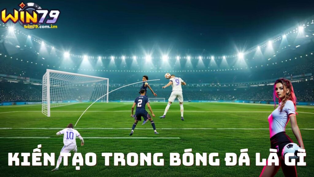 thumbnail-kien-tao-trong-bong-da-la-gi-win79